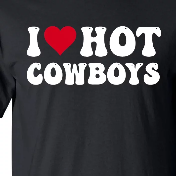 I Love Hot Cowboys I Heart Cowboys Funny Country Western Tall T-Shirt