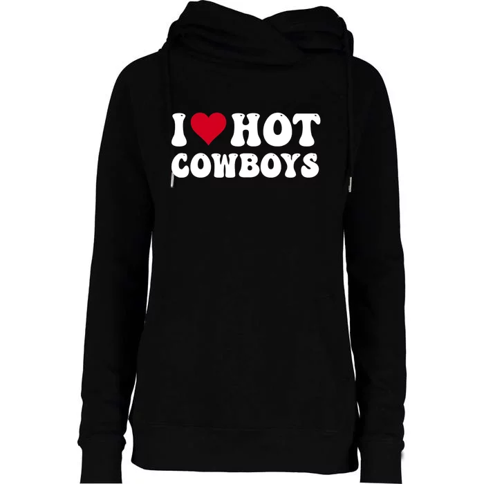 I Love Hot Cowboys I Heart Cowboys Funny Country Western Womens Funnel Neck Pullover Hood