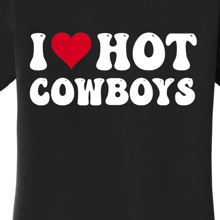 I Love Hot Cowboys I Heart Cowboys Funny Country Western Women's T-Shirt