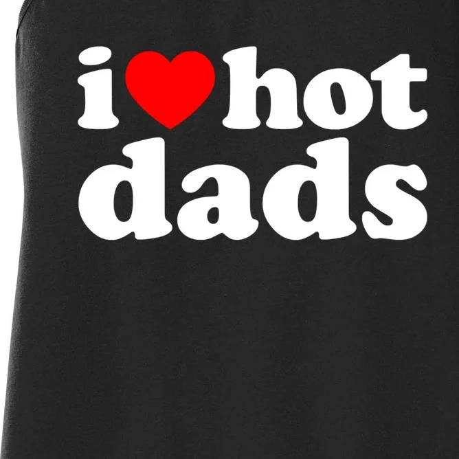 I Love Hot Dads Tee I Heart Hot Dads Shirt Love Hot Dads Women's Racerback Tank