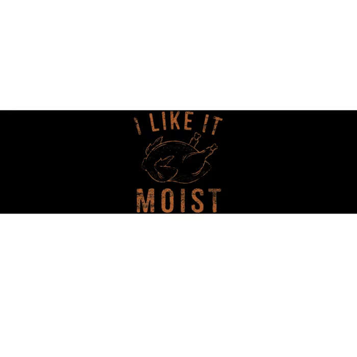 I Like It Moist Roasted Turkey Funny Thanksgiving Leg Day Bumper Sticker