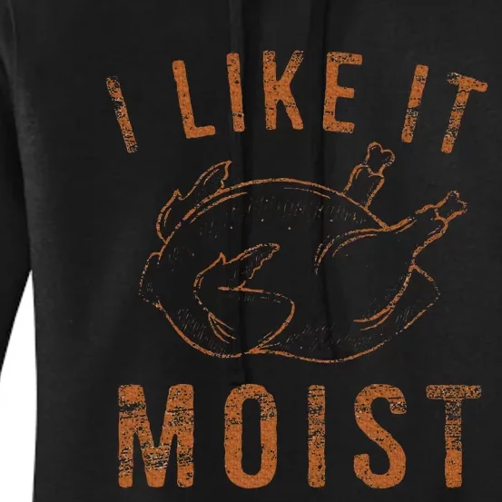 I Like It Moist Roasted Turkey Funny Thanksgiving Leg Day Women's Pullover Hoodie