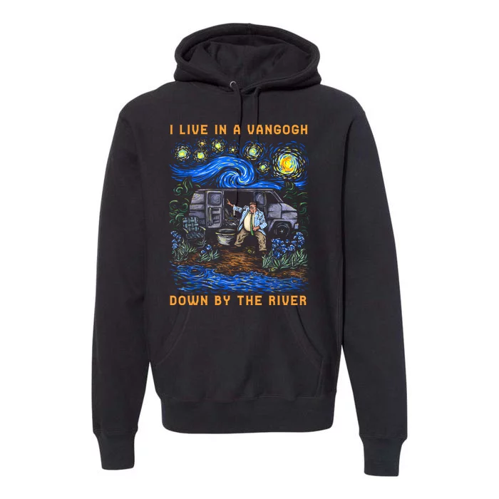 I Live In A Van Gogh Down By The River Premium Hoodie