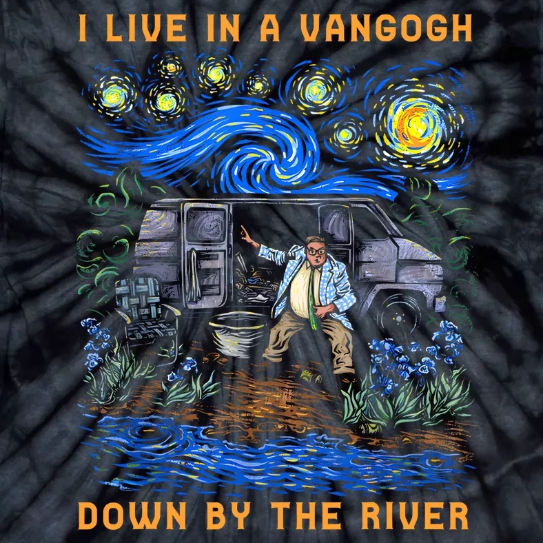 I Live In A Van Gogh Down By The River Tie-Dye T-Shirt