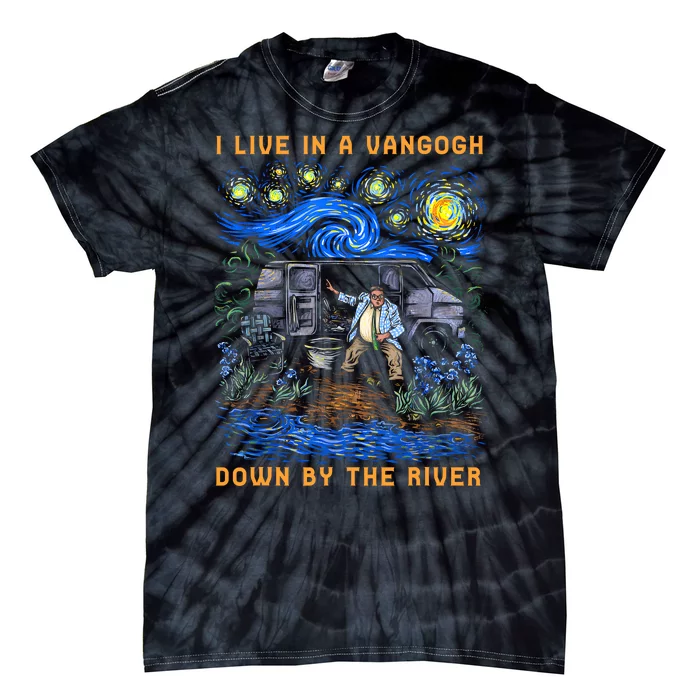 I Live In A Van Gogh Down By The River Tie-Dye T-Shirt