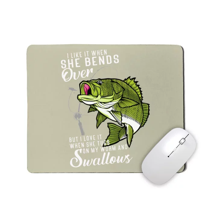 I Like It When She Bends Over Funny Fishing Fathers Day Mousepad