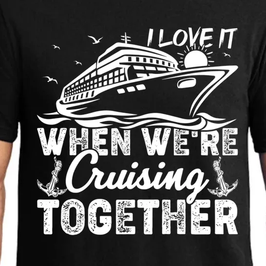 I Love It When Were Cruising Together Family Cruising Gift Pajama Set