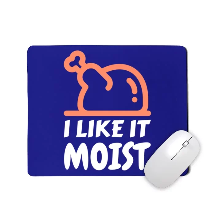 I Like It Moist Funny Turkey Thanksgiving Christmas Dinner Gift Mousepad