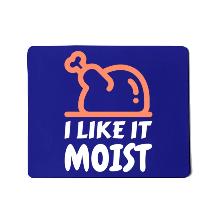 I Like It Moist Funny Turkey Thanksgiving Christmas Dinner Gift Mousepad