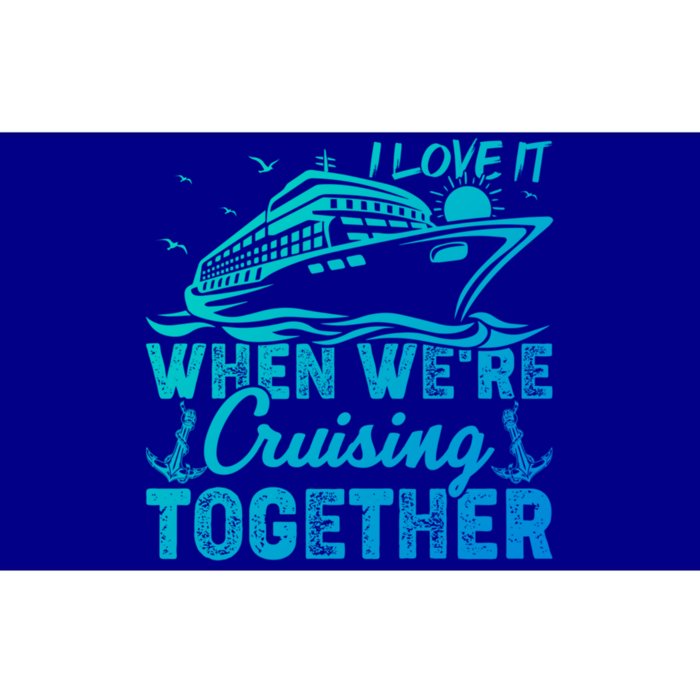 I Love It When Were Cruising Together Family Cruising Gift Bumper Sticker