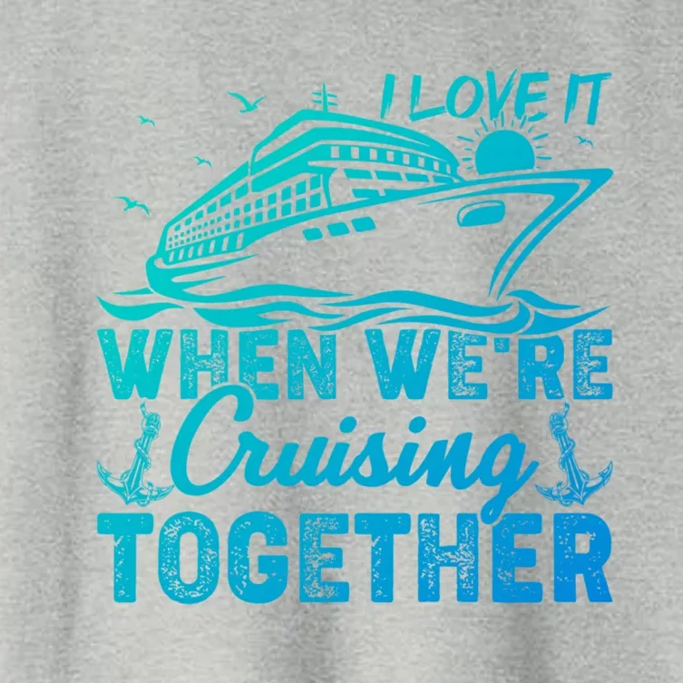 I Love It When Were Cruising Together Family Cruising Gift Women's Crop Top Tee