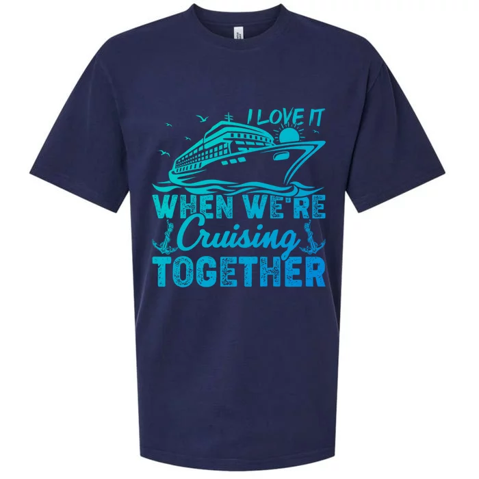 I Love It When Were Cruising Together Family Cruising Gift Sueded Cloud Jersey T-Shirt