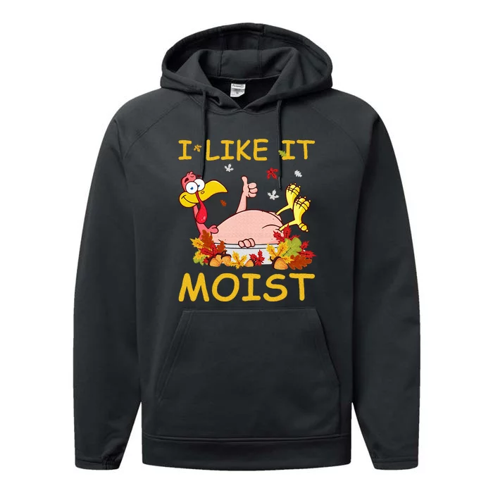 I Like It Moist Funny Turkey Like Dinner Thanksgiving Gift Performance Fleece Hoodie