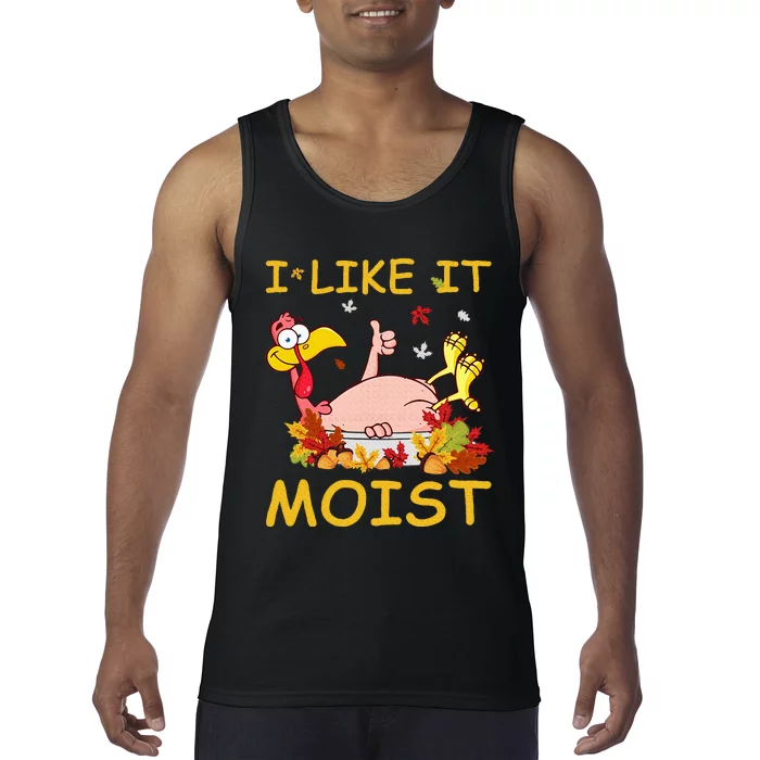 I Like It Moist Funny Turkey Like Dinner Thanksgiving Gift Tank Top