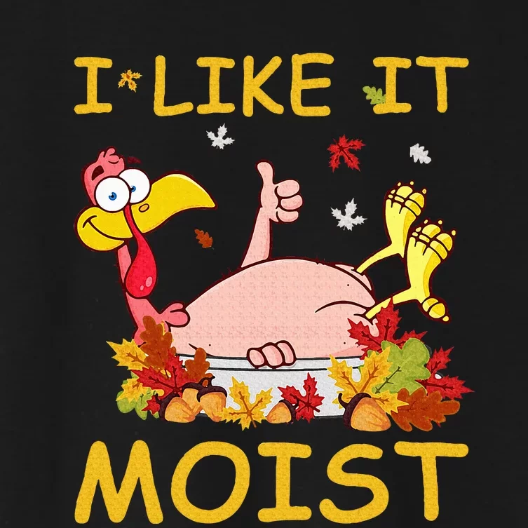 I Like It Moist Funny Turkey Like Dinner Thanksgiving Gift Women's Crop Top Tee