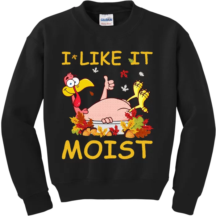 I Like It Moist Funny Turkey Like Dinner Thanksgiving Gift Kids Sweatshirt