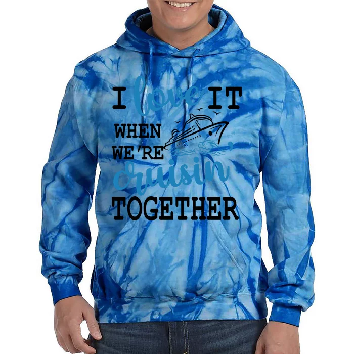 I Love It When WeRe Cruisin Together Tie Dye Hoodie