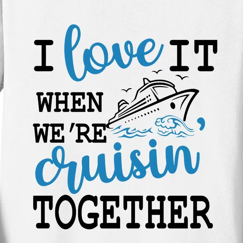 I Love It When WeRe Cruisin Together Kids Long Sleeve Shirt