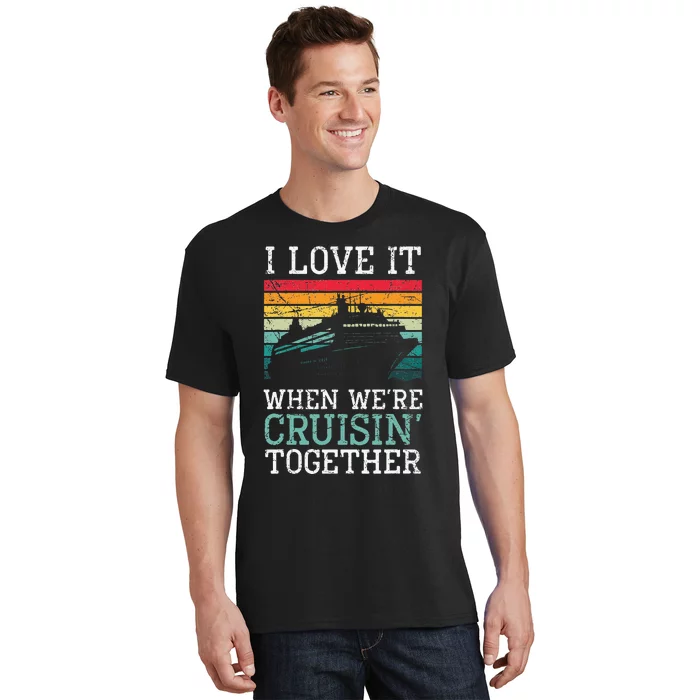 I Love It When We're Cruisin' Together – Sailing Boat T-Shirt