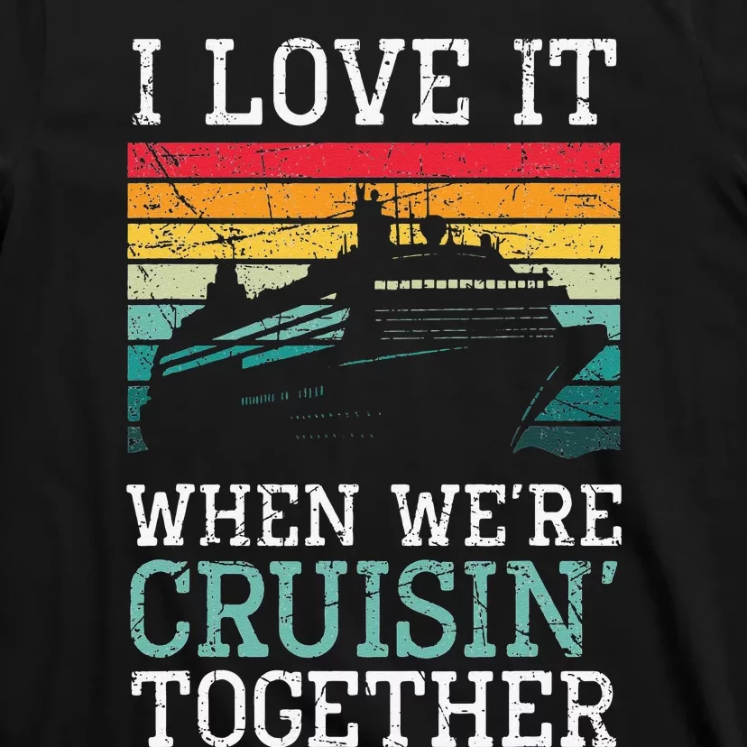 I Love It When We're Cruisin' Together – Sailing Boat T-Shirt