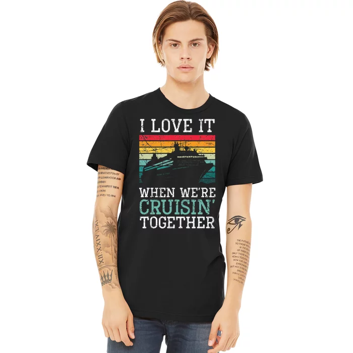 I Love It When We're Cruisin' Together – Sailing Boat Premium T-Shirt