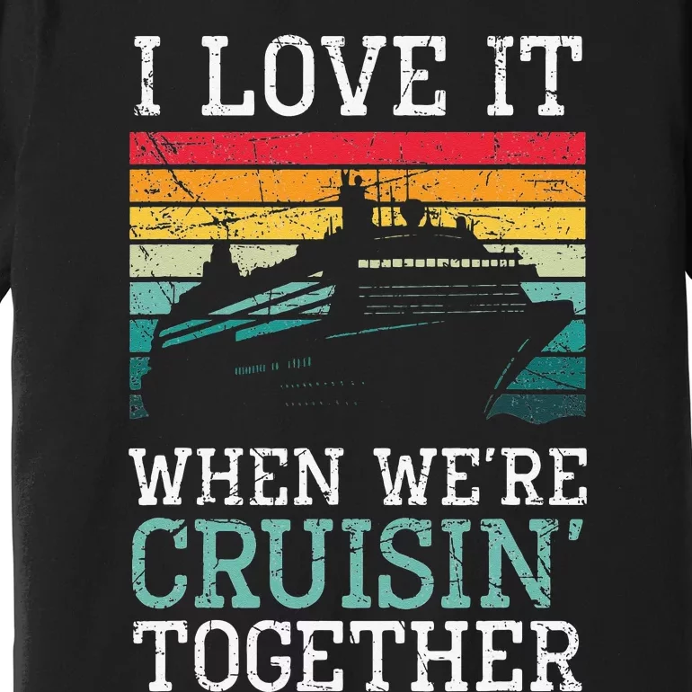 I Love It When We're Cruisin' Together – Sailing Boat Premium T-Shirt