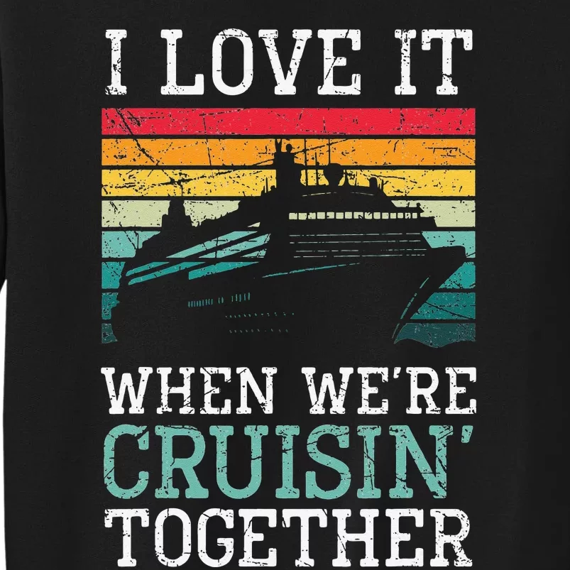 I Love It When We're Cruisin' Together – Sailing Boat Tall Sweatshirt