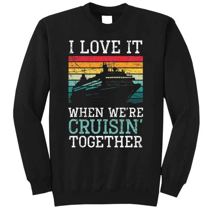 I Love It When We're Cruisin' Together – Sailing Boat Tall Sweatshirt