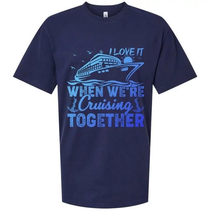 I Love It When Were Cruising Together Family Cruising Gift Sueded Cloud Jersey T-Shirt