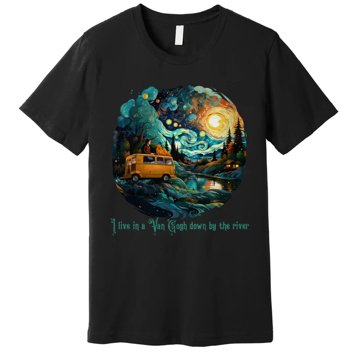 I Live In A Van Gogh Down By The River Premium T-Shirt