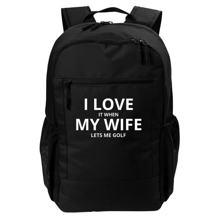 I Love It When My Wife Lets Me Golf Daily Commute Backpack