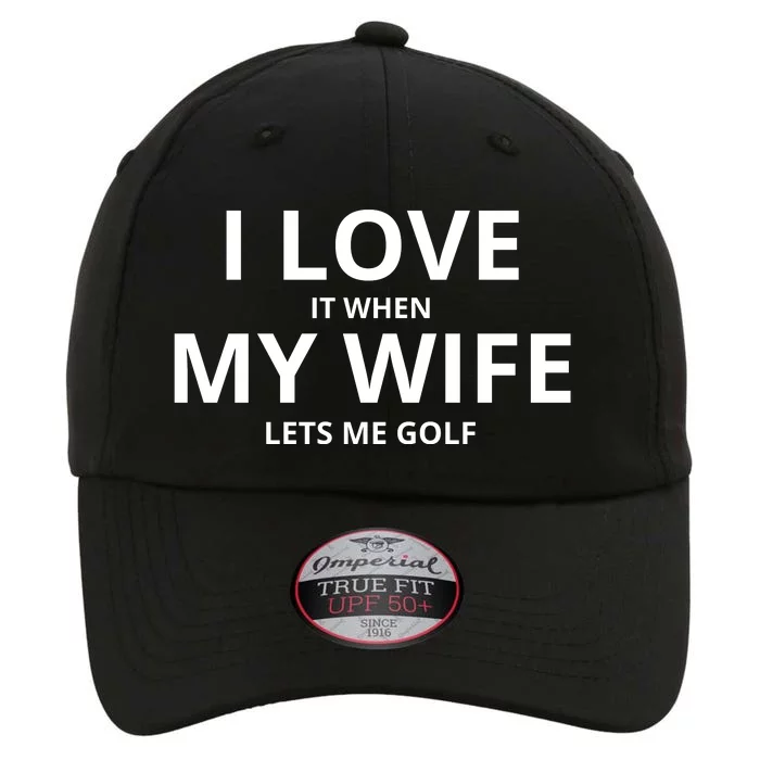 I Love It When My Wife Lets Me Golf The Original Performance Cap