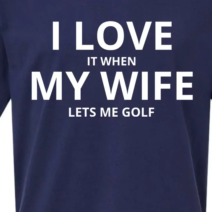 I Love It When My Wife Lets Me Golf Sueded Cloud Jersey T-Shirt