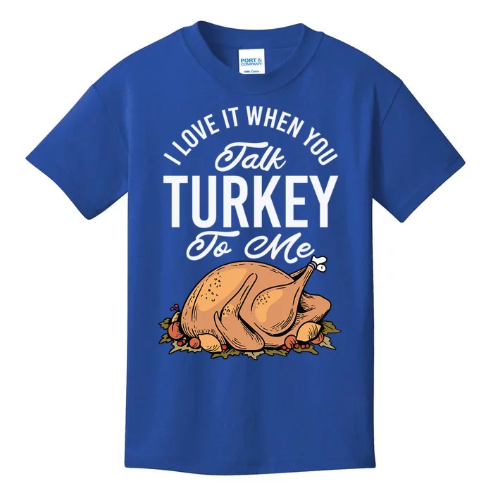 I Love It When You Talk Turkey To Me Autumn Thanksgiving Gift Kids T-Shirt