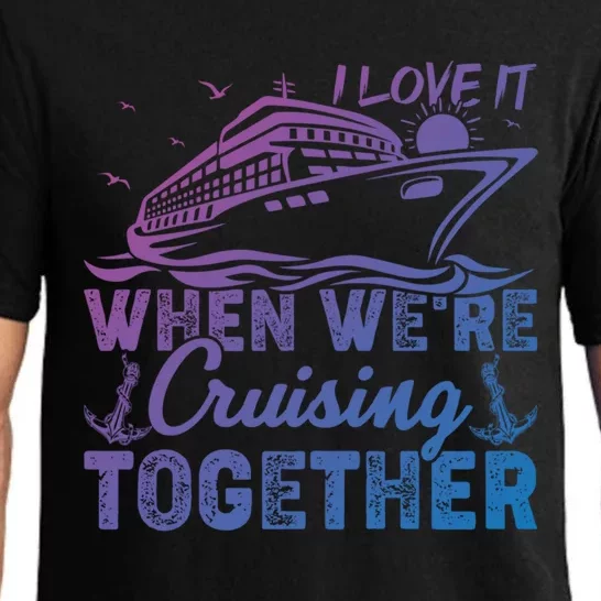 I Love It When Were Cruising Together Family Cruising Gift Pajama Set