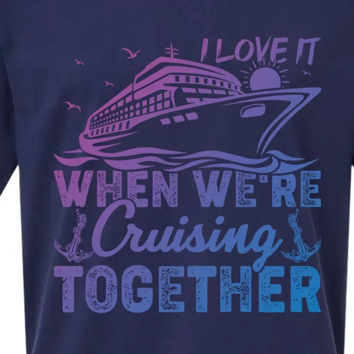 I Love It When Were Cruising Together Family Cruising Gift Sueded Cloud Jersey T-Shirt