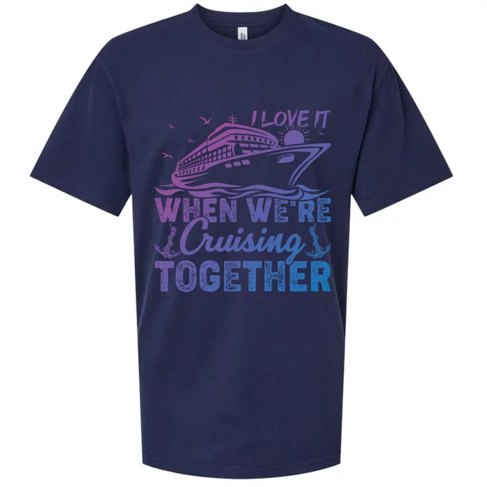 I Love It When Were Cruising Together Family Cruising Gift Sueded Cloud Jersey T-Shirt