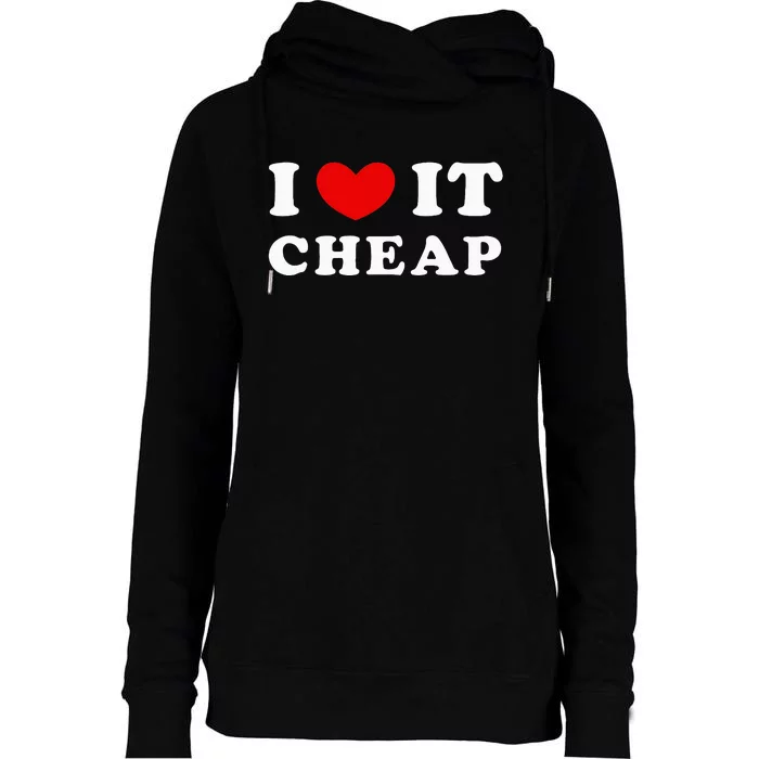 I Love It Cheap I Heart It Cheap Womens Funnel Neck Pullover Hood