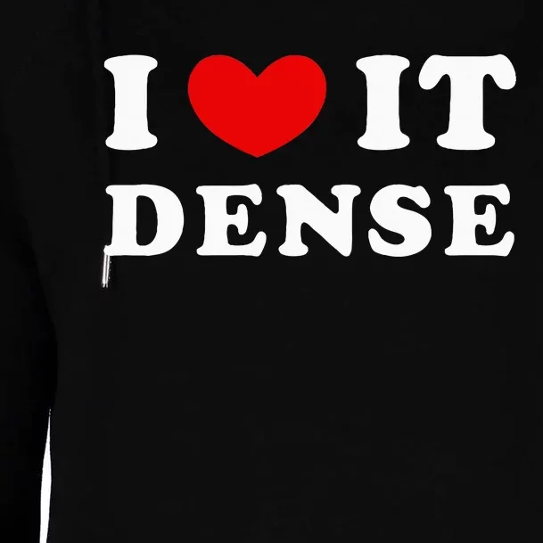 I Love It Dense I Heart It Dense Womens Funnel Neck Pullover Hood