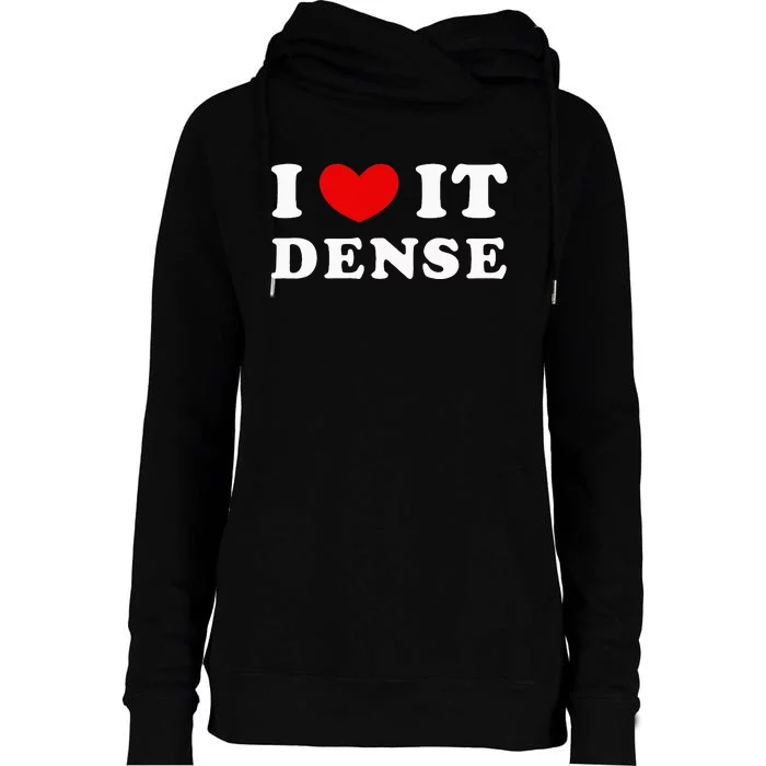 I Love It Dense I Heart It Dense Womens Funnel Neck Pullover Hood