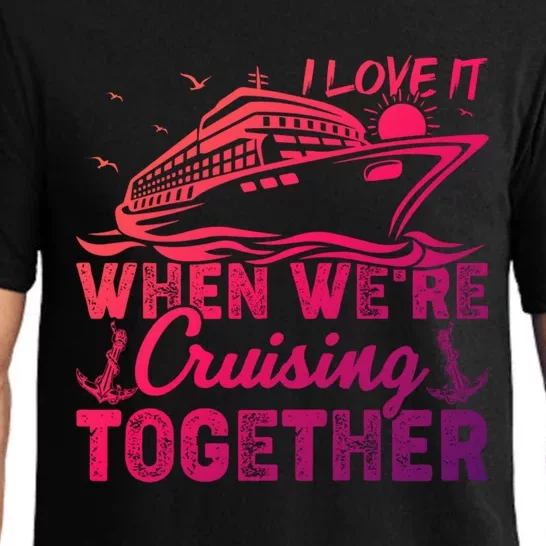 I Love It When Were Cruising Together Family Cruising Gift Pajama Set