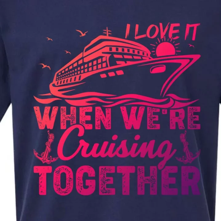 I Love It When Were Cruising Together Family Cruising Gift Sueded Cloud Jersey T-Shirt