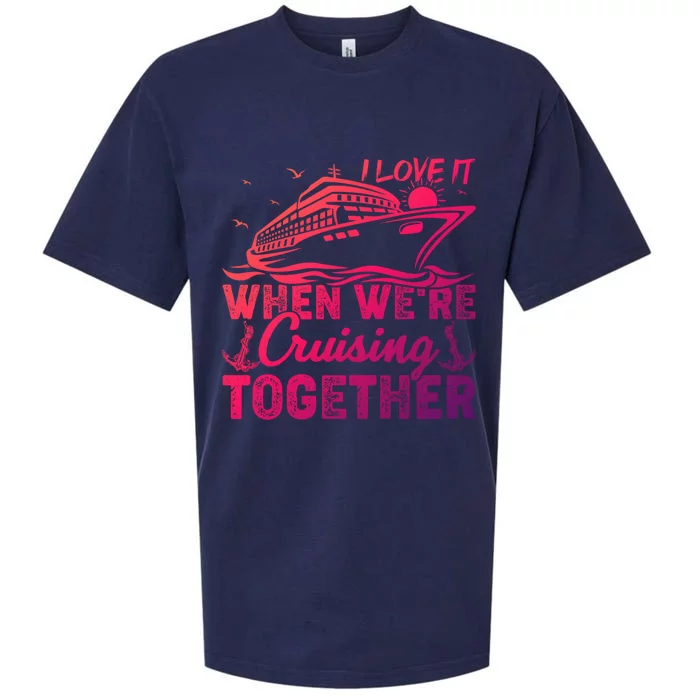 I Love It When Were Cruising Together Family Cruising Gift Sueded Cloud Jersey T-Shirt