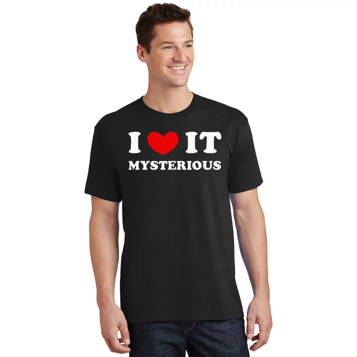 I Love It Mysterious I Heart It Mysterious T-Shirt