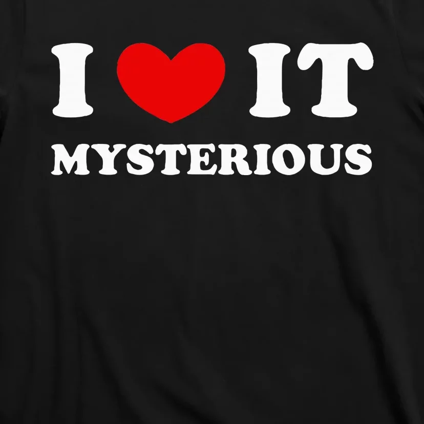 I Love It Mysterious I Heart It Mysterious T-Shirt