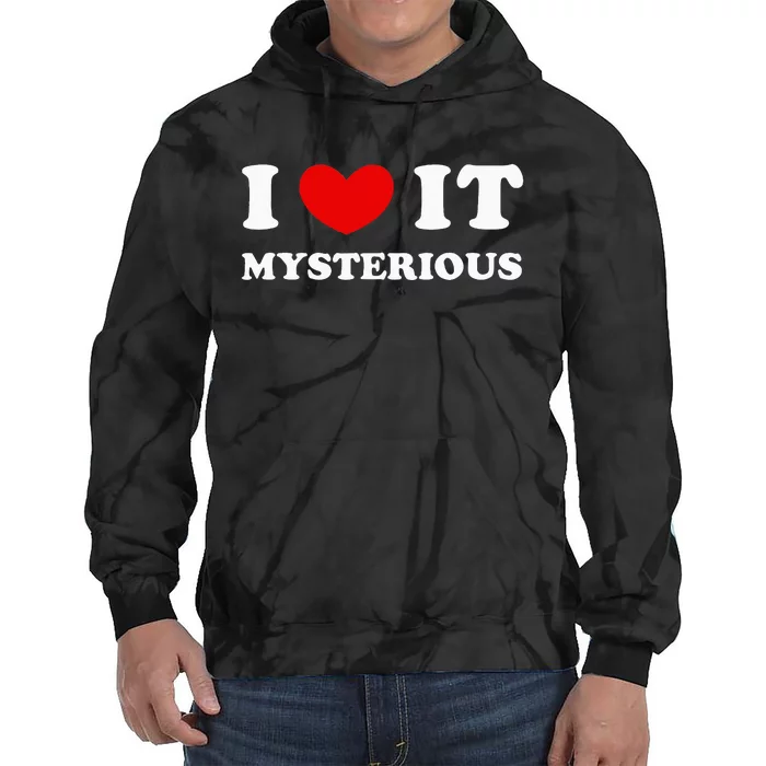 I Love It Mysterious I Heart It Mysterious Tie Dye Hoodie