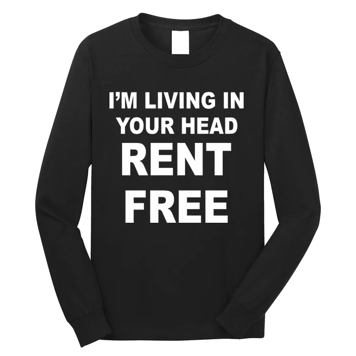 IM Living In Your Head Rent Free Long Sleeve Shirt