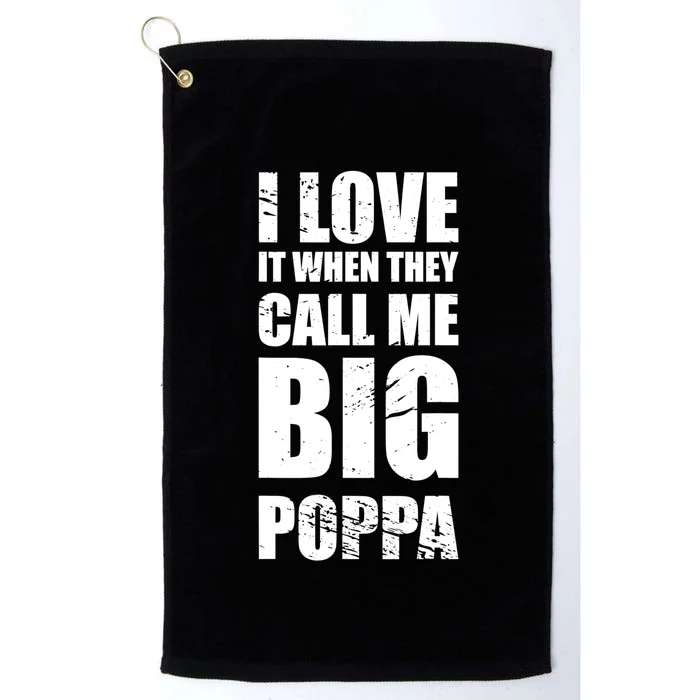 I Love It When They Call Me Big Poppa TShirt Father's Day TShirt Platinum Collection Golf Towel