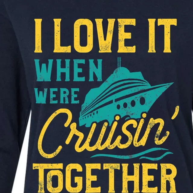 I Love It When We Are Cruising Together Family Cruise Ship Womens Cotton Relaxed Long Sleeve T-Shirt