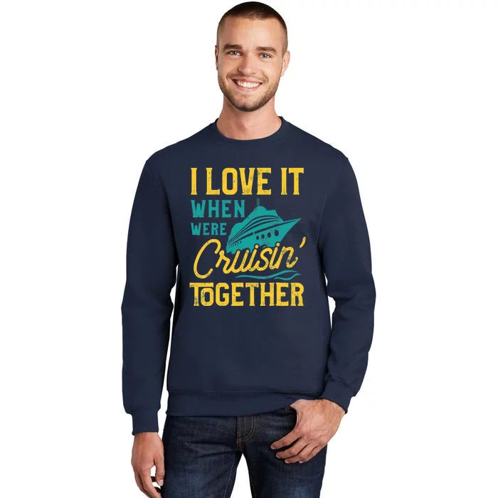 I Love It When We Are Cruising Together Family Cruise Ship Sweatshirt